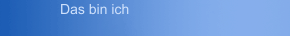 Das bin ich